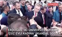 Erdoğan'dan 'İki üniversite bitirmiş evli kadına' skandal sözler