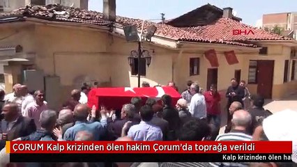 ÇORUM Kalp krizinden ölen hakim Çorum'da toprağa verildi