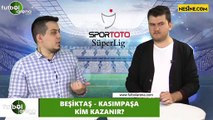 Beşiktaş - Kasımpaşa maçını kim kazanır?