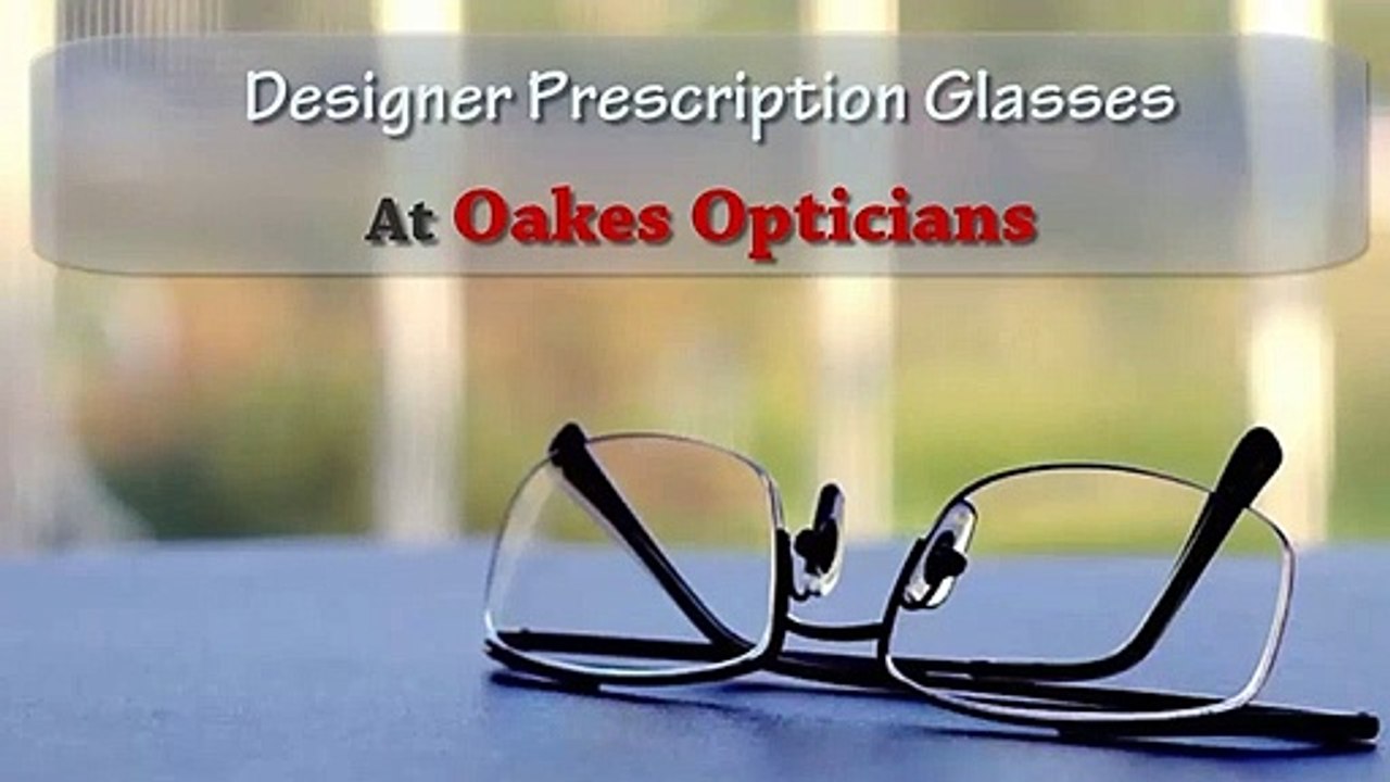 Designer Prescription Glasses at Oakes Opticians