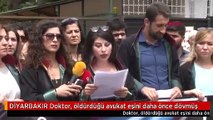 DİYARBAKIR Doktor, öldürdüğü avukat eşini daha önce dövmüş