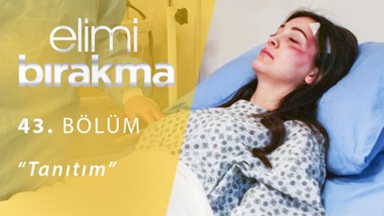 Elimi Bırakma 43.Bölüm Tanıtım