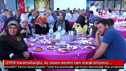 İZMİR Karamollaoğlu: Aç olanın derdini tam olarak biliyoruz desek doğru olmaz