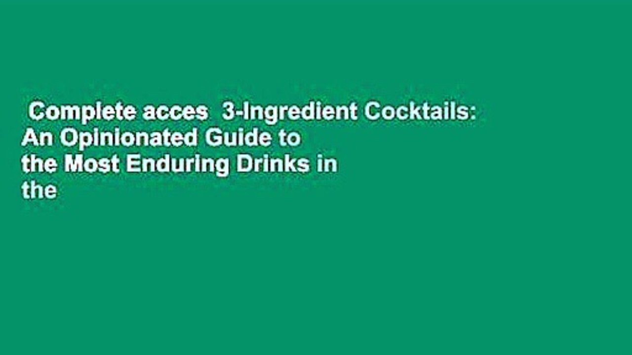Complete acces  3-Ingredient Cocktails: An Opinionated Guide to the Most Enduring Drinks in the