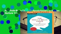 The Whole-Brain Child: 12 Revolutionary Strategies to Nurture Your Child s Developing Mind  For
