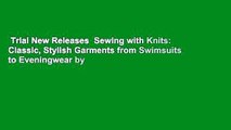 Trial New Releases  Sewing with Knits: Classic, Stylish Garments from Swimsuits to Eveningwear by