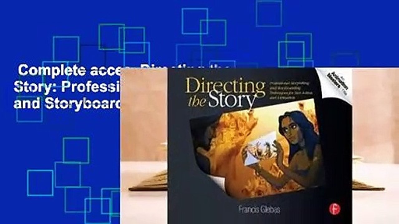 Complete acces  Directing the Story: Professional Storytelling and Storyboarding Techniques for