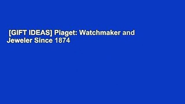 [GIFT IDEAS] Piaget: Watchmaker and Jeweler Since 1874