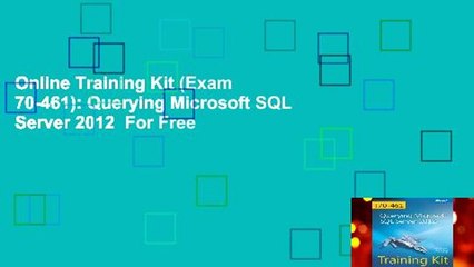 Online Training Kit (Exam 70-461): Querying Microsoft SQL Server 2012  For Free