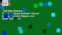 Trial New Releases  The Truth About Animals: Stoned Sloths, Lovelorn Hippos, and Other Tales from