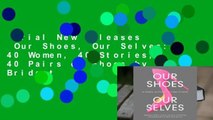 Trial New Releases  Our Shoes, Our Selves: 40 Women, 40 Stories, 40 Pairs of Shoes by Bridget