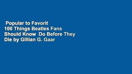 Popular to Favorit  100 Things Beatles Fans Should Know  Do Before They Die by Gillian G. Gaar