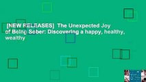 [NEW RELEASES]  The Unexpected Joy of Being Sober: Discovering a happy, healthy, wealthy