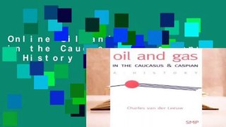 Online Oil and Gas in the Caucasus & Caspian: A History  For Full
