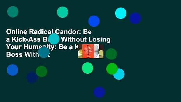 Online Radical Candor: Be a Kick-Ass Boss Without Losing Your Humanity: Be a Kick-Ass Boss Without