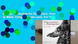[Read] Interaction for Designers: How to Make Things People Love  For Full