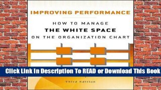 Full E-book Improving Performance: How to Manage the White Space on the Organization Chart  For Full