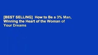 [BEST SELLING]  How to Be a 3% Man, Winning the Heart of the Woman of Your Dreams