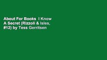 About For Books  I Know A Secret (Rizzoli & Isles, #12) by Tess Gerritsen