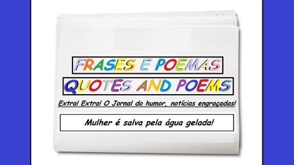 Notícias engraçadas: Mulher é salva pela água gelada! [Frases e Poemas]
