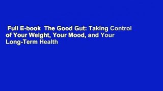 Full E-book  The Good Gut: Taking Control of Your Weight, Your Mood, and Your Long-Term Health