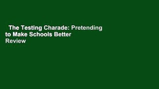 The Testing Charade: Pretending to Make Schools Better  Review