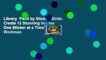 Library  Paint by Sticker: Birds: Create 12 Stunning Images One Sticker at a Time! - Workman