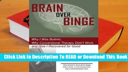 [Read] Brain Over Binge: Why I Was Bulimic, Why Conventional Therapy Didn't Work, and How I