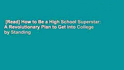 [Read] How to Be a High School Superstar: A Revolutionary Plan to Get Into College by Standing