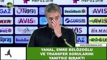 Ersun Yanal, Emre Belözoğlu ve transfer sorularını yanıtsız bıraktı