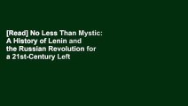 [Read] No Less Than Mystic: A History of Lenin and the Russian Revolution for a 21st-Century Left