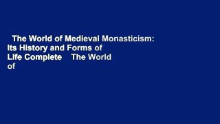 The World of Medieval Monasticism: Its History and Forms of Life Complete    The World of
