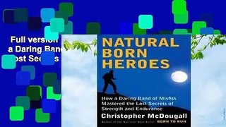 Full version  Natural Born Heroes: How a Daring Band of Misfits Mastered the Lost Secrets of