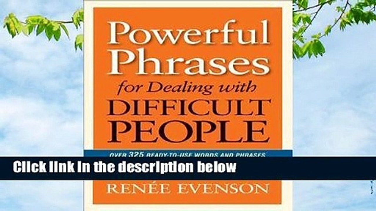 Full version  Powerful Phrases for Dealing with Difficult People: Over 325 Ready-to-Use Words and