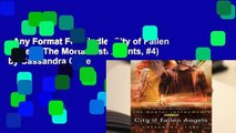 Any Format For Kindle  City of Fallen Angels (The Mortal Instruments, #4) by Cassandra Clare