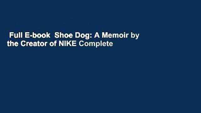 Full E-book Shoe Dog: A Memoir by the Creator of NIKE Complete