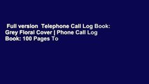 Full version  Telephone Call Log Book: Grey Floral Cover | Phone Call Log Book: 100 Pages To