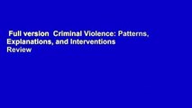 Full version  Criminal Violence: Patterns, Explanations, and Interventions  Review