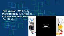 Full version  2019 Daily Planner; Busy Af.: Agenda Planner and Personal Organizer  For Kindle