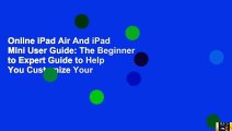 Online iPad Air And iPad Mini User Guide: The Beginner to Expert Guide to Help You Customize Your