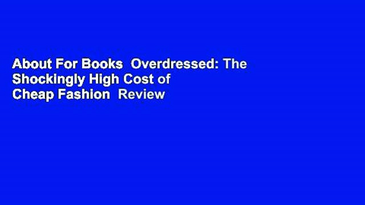 About For Books  Overdressed: The Shockingly High Cost of Cheap Fashion  Review