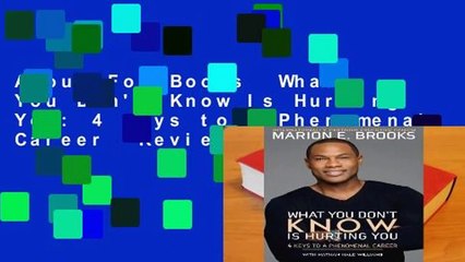 About For Books  What You Don't Know Is Hurting You: 4 Keys to a Phenomenal Career  Review