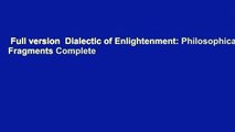 Full version  Dialectic of Enlightenment: Philosophical Fragments Complete