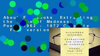 About For Books  Extracting the Stone of Madness: Poems 1962 - 1972 Complete   Full version