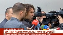 Report TV - Vëllai i Muratajt: Do i gjej shokët që e lanë në rrugë Admirin, organizatori nuk vritet!