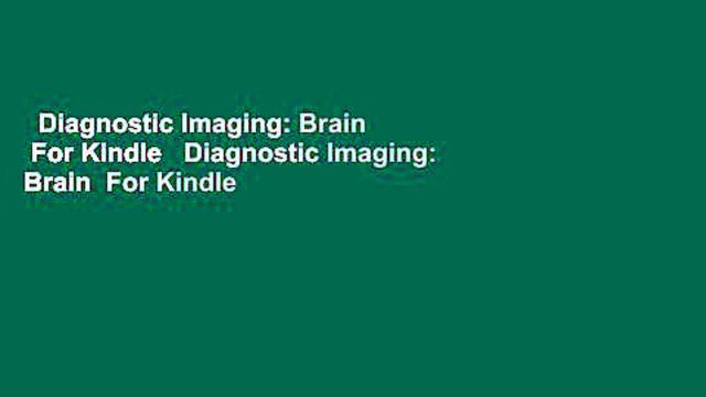 Diagnostic Imaging: Brain For Kindle Diagnostic Imaging: Brain For Kindle
