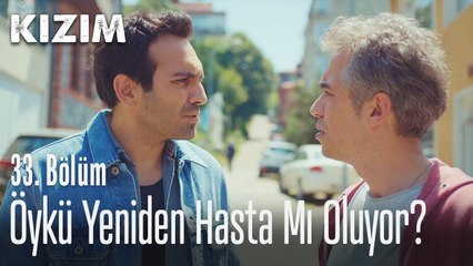 Öykü yeniden hasta mı oluyor? - Kızım 33. Bölüm