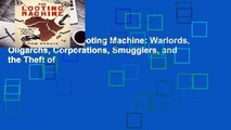 Full E-book The Looting Machine: Warlords, Oligarchs, Corporations, Smugglers, and the Theft of