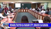Rehabilitasyon sa Marawi City, binusisi sa Kamara