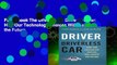 Full E-book The Driver in the Driverless Car: How Our Technology Choices Will Create the Future